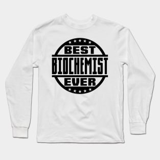 Best Biochemist Ever Long Sleeve T-Shirt